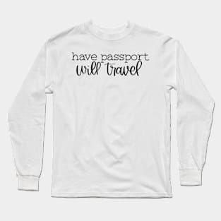 Have Passport Will Travel Long Sleeve T-Shirt